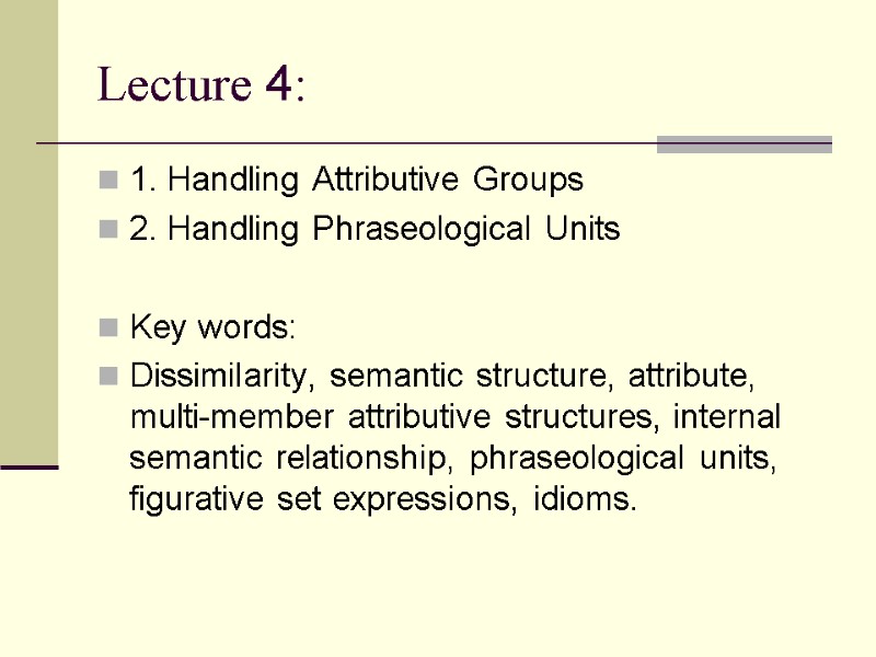 Lecture 4: 1. Handling Attributive Groups 2. Handling Phraseological Units  Key words: Dissimilarity,